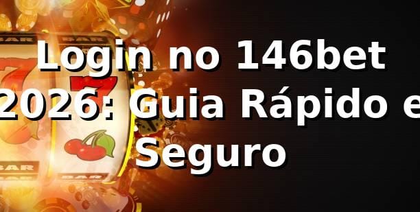 Login no 146bet 2026: Guia Rápido e Seguro