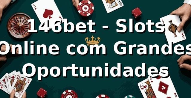 146bet - Slots Online com Grandes Oportunidades