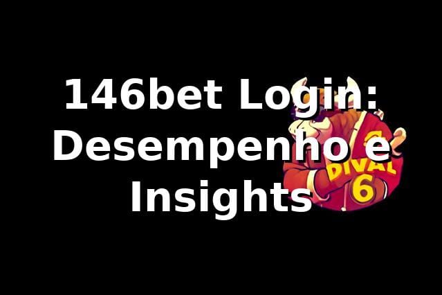 146bet Login: Desempenho e Insights 📊